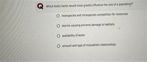 Solved Which biotic factor would most greatly influence the | Chegg.com