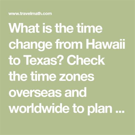 What is the time change from Hawaii to Texas? Check the time zones ...