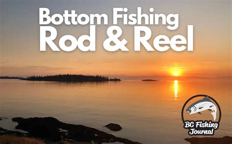 Best Bottom Fishing Rod and Reel in Tidal Water - BC Fishing Journal