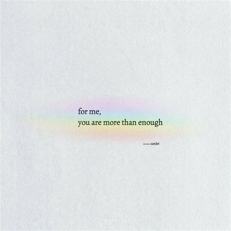 For me, you are more than enough | Tiny quotes, Save me quotes, Real friendship quotes