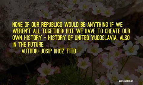 Top 6 Tito Yugoslavia Quotes & Sayings