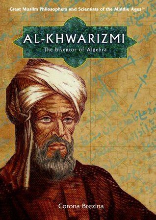 Al-Khwarizmi: The Inventor Of Algebra by Corona Brezina | Goodreads