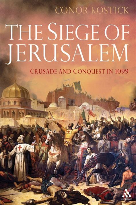 The Siege of Jerusalem: Crusade and Conquest in 1099: Conor Kostick ...