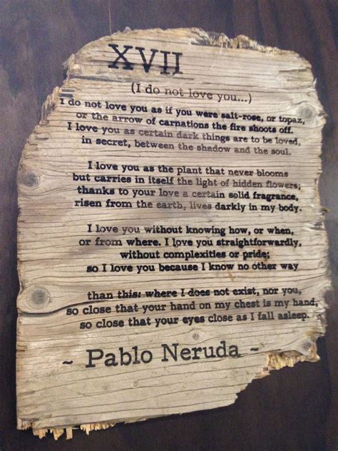 Pablo Neruda - I do not love you | Pablo neruda, Soulmate quotes, Romantic poems