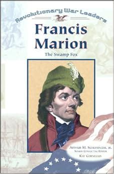 Francis Marion (Revolutionary War Leaders): Kay Cornelius, Arthur Meier, Jr. Schlesinger ...