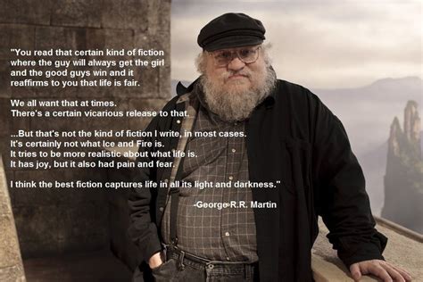 George RR Martin quote: "I think the best fiction captures life in all its light and darkness ...