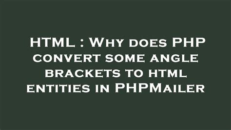 HTML : Why does PHP convert some angle brackets to html entities in ...