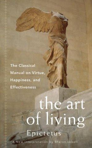 The Art of Living: The Classical Manual on Virtue, Happiness and ...