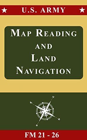 U.S. Army Map Reading and Land Navigation Manual: FM 21-26 by U.S. Department of the Army ...