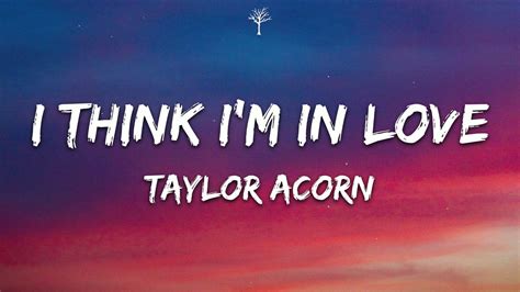 Taylor Acorn - I Think I'm in Love (Lyrics) - YouTube