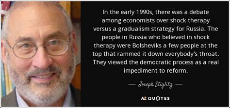 Joseph Stiglitz quote: In the early 1990s, there was a debate among economists...