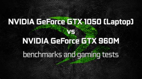 NVIDIA GeForce GTX 1050 (Laptop) vs GeForce GTX 960M - benchmarks and ...