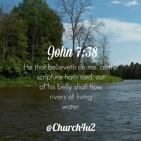 John 7-38 “He that believeth on me, as the scripture hath said, out of his belly shall flow ...