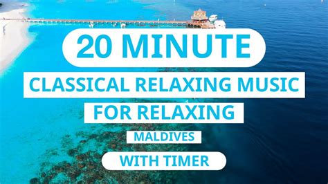 20 MINUTE TIMER - CLASSICAL RELAXING MUSIC | MALDIVES - YouTube