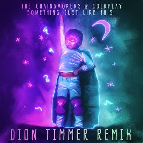 The Chainsmokers & Coldplay – Something Just Like This (Dion Timmer Remix) Lyrics | Genius Lyrics