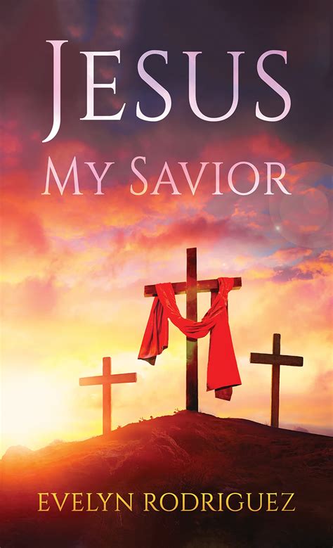 Jesus My Savior by Evelyn Rodriguez | Goodreads