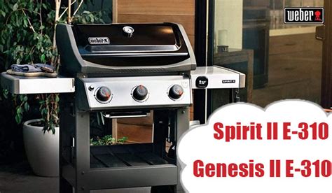 Weber Spirit II E-310 vs Genesis II E-310: Pick Up Your Perfect Grill