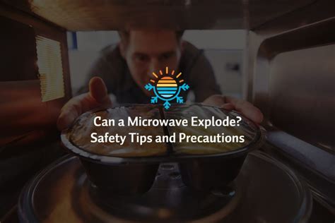 Can a Microwave Explode? Safety Tips and Precautions