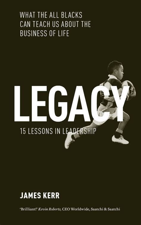 Legacy: What the All Blacks Can Teach Us About the Business of Life by James Kerr | Goodreads