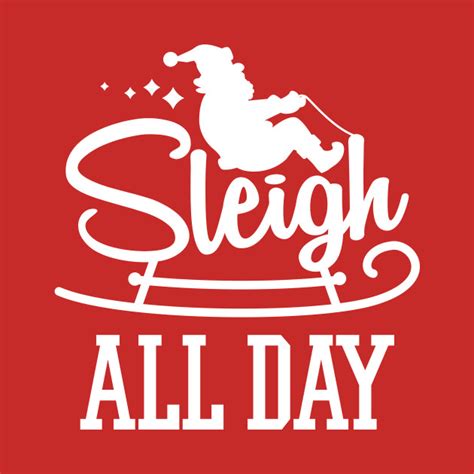 Sleigh All Day - Sleigh All Day - T-Shirt | TeePublic