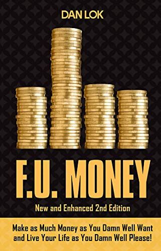 F.U. Money: Make As Much Money As You Damn Well Want And Live Your LIfe ...