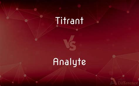 Titrant vs. Analyte — What’s the Difference?