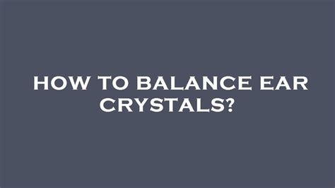 How to balance ear crystals? - YouTube