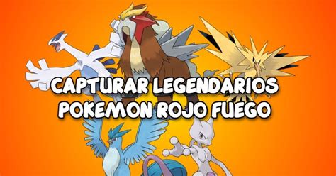 Cómo capturar a los legendarios de Pokémon Rojo Fuego - Liga de Gamers