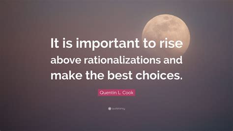 Quentin L. Cook Quote: “It is important to rise above rationalizations ...