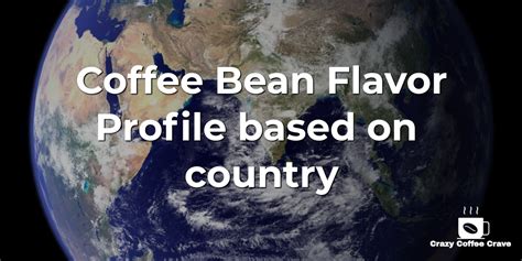 Coffee Bean Flavor Profile Based on the Country | Crazy Coffee Crave