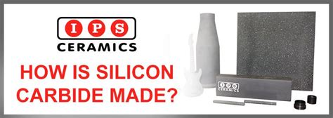 How is Silicon Carbide Made? | IPS Ceramics