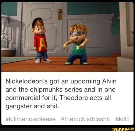 Nickelodeon’s got an upcoming Alvin and the chipmunks series and in one commercial for it ...