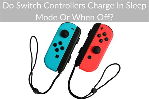 Do Switch Controllers Charge In Sleep Mode Or When Off? October 2024