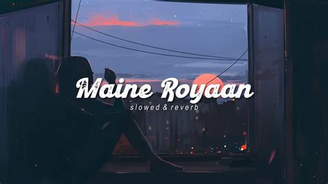 Maine Royaan [SLOWED & REVERB] - YouTube