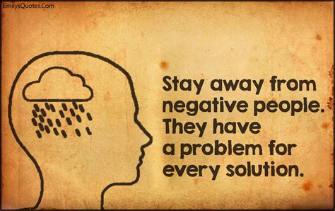 Stay away from negative people. They have a problem for every solution | Popular inspirational ...