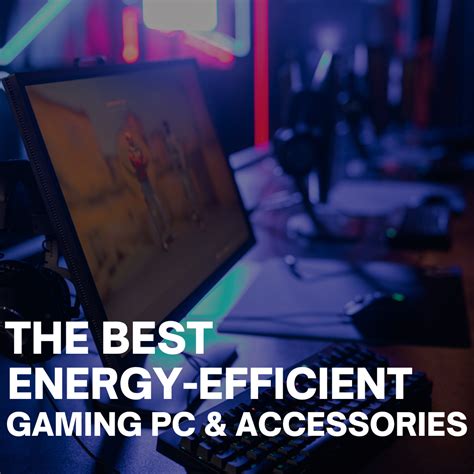 The Best Energy-Efficient Gaming PC & Peripherals!