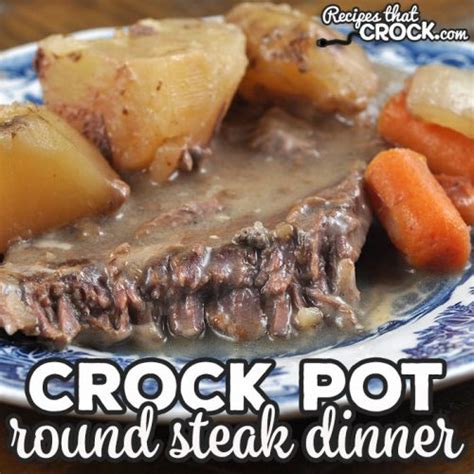 Crock Pot Round Steak Dinner - Recipes That Crock!