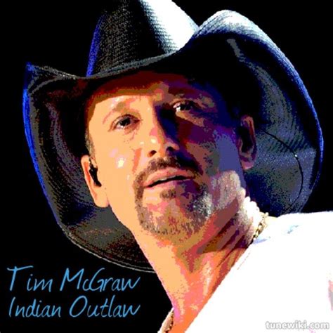 TIM MCGRAW, INDIAN OUTLAW | TuneWiki Lyric Art | Pinterest