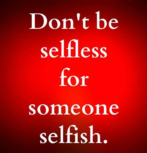 Don't be selfless for someone selfish ☼ | Selfless, Inspirational quotes motivation, Words of ...