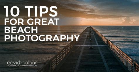 10 Tips for Great Beach Photography – David Molnar – Your Photography ...