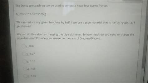 Solved The Darcy Weisbach eq can be used to compute | Chegg.com