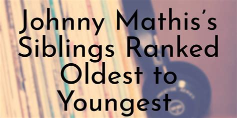 Johnny Mathis’s 6 Siblings Ranked Oldest to Youngest - Oldest.org