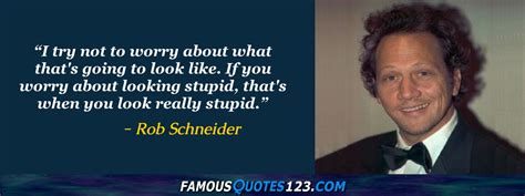 Rob Schneider Quotes on People, Time, Ego and Women