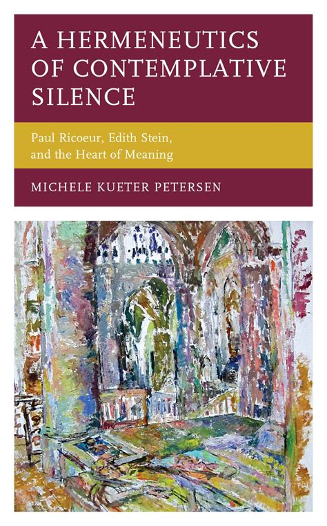 A Hermeneutics of Contemplative Silence: Paul Ricoeur, Edith Stein, and the Heart of Meaning ...