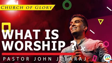 Ps.John Jebaraj | What is Worship | Church of Glory - FULL MESSAGE - YouTube