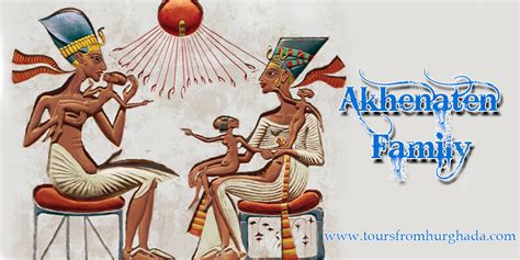 King Akhenaten - Akhenaten History - Akhenaten Family