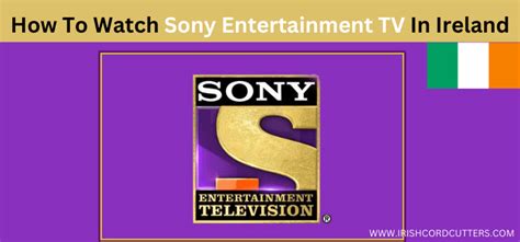 How to Watch Sony Entertainment Channel in Ireland [2024]