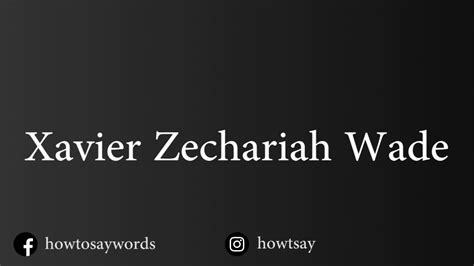 How To Pronounce Xavier Zechariah Wade - YouTube