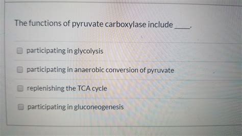 Solved The functions of pyruvate carboxylase include | Chegg.com