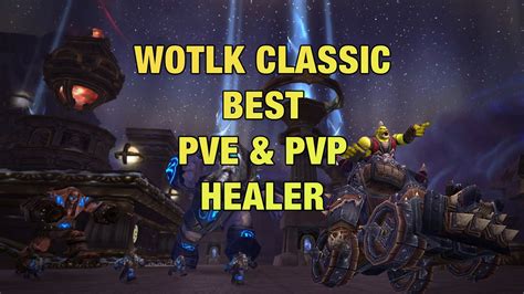 Wotlk Classic Best PvP & PvE Healer Classes (Specs) | WoW Wrath Healer ...